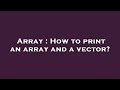 Array : How to print an array and a vector?