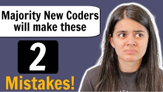 2 Tips for New Coders | Most Frequent Mistakes