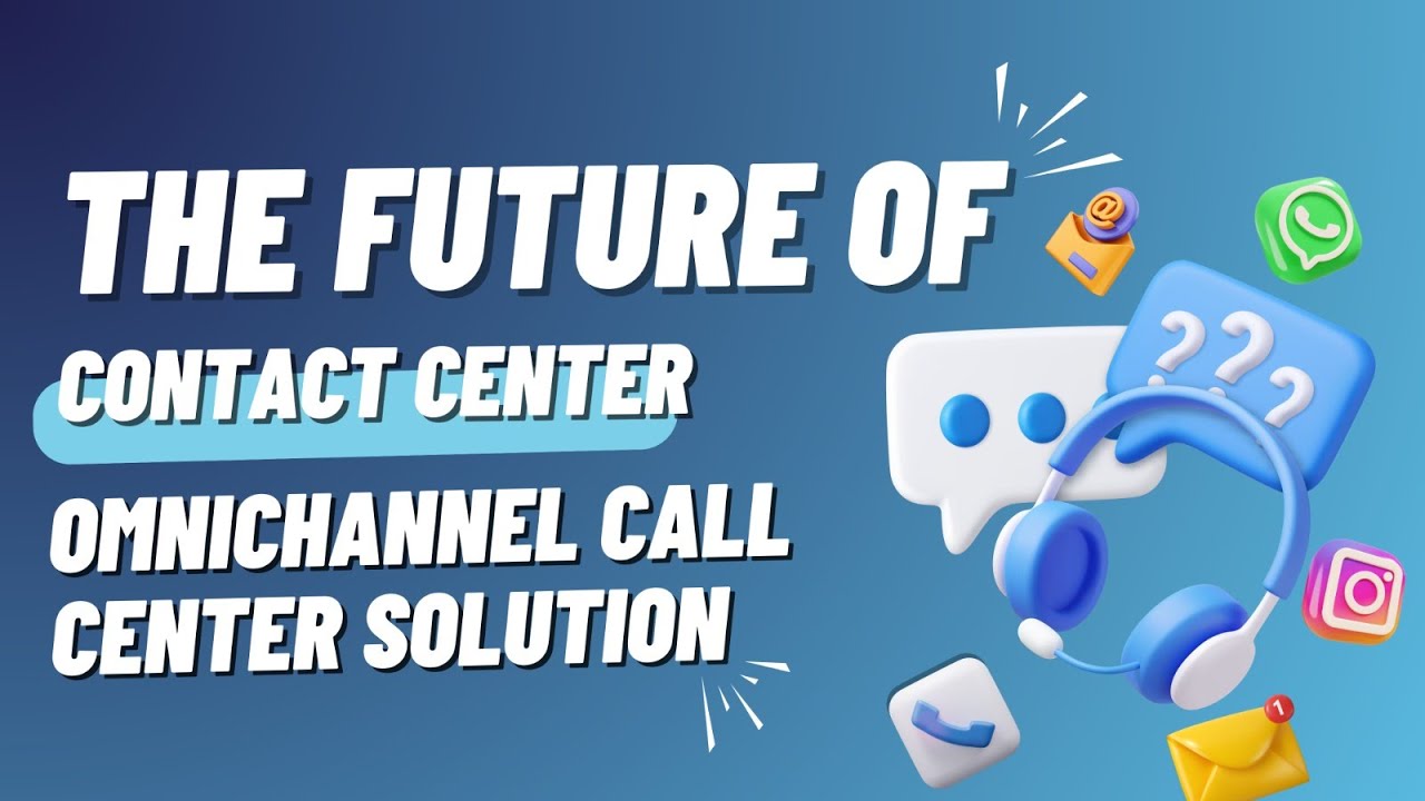The Future Of Contact Center Omnichannel Call Center Solution Youtube