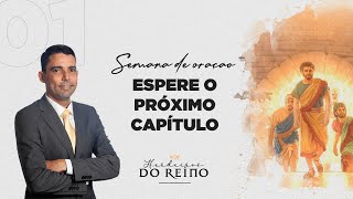 ESPERE O PRÓXIMO CAPÍTULO - HERDEIROS DO REINO (1/8) - Pastor Josanan Alves