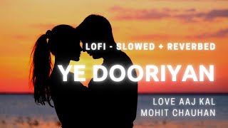Ye dooriyan lofi - slowed + reverbed|Mohit chauhan|love aaj kal