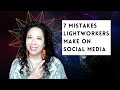 THE 7 MISTAKES LIGHTWORKERS MAKE ON SOCIAL MEDIA