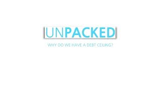 Unpacked: Why do we have a debt ceiling?
