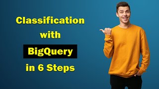 CLASSIFICATION with BIGQUERY 🔥 Google BigQuery Tutorial 🔥 No Talking