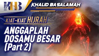 Kiat-Kiat Hijrah #4 - Anggaplah Dosamu Besar Part 2 - Khalid Basalamah