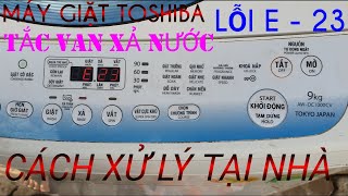 HƯỚNG DẪN KHẮC PHỤC MÁY GIẶT TOSHIBA BÁO LỖI E23 VÀ TẮC ĐƯỜNG THOÁT NƯỚC.