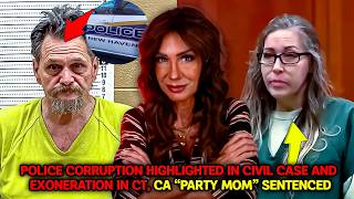 Police corruption highlighted in civil case and exoneration in CT, CA “Party Mom” sentenced