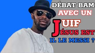 Suivez le débat de la BAM avec un juif , Jésus Christ est-il le Messi ?