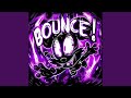 BOUNCE! (Super Slowed)