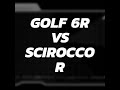 Golf 6R vs Scirocco R