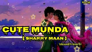 CUTE MUNDA : Sharry Maan | Parmish Verma | New Punjabi Songs | Karan Lofi #CuteMunda #SharryMann