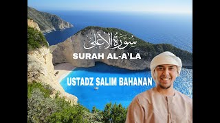 SURAH AL-A'LA UNTUK HAFALAN DAN PENENANG JIWA | USTADZ SALIM BAHANAN