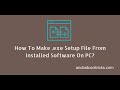 How To Make .exe Setup File From Installed Software On Pc