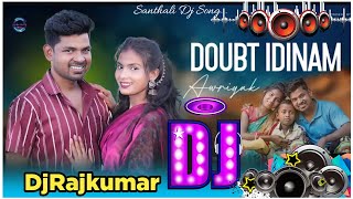 Doubt Idinam//New Santhali Dj Remix//New Santhali Dj Song//New Santhali Video Dj//DjRajkumar