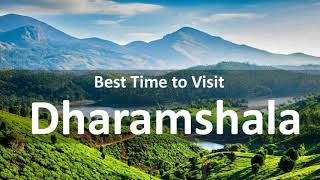 Best Time to Visit Dharamshala -Timings, Weather, Season - For Honeymoon, With Family, Friends, Wife