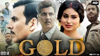 Gold Full Movie | Akshay Kumar | Mouni Roy | Sunny Kaushal | Amit Sadh | Review \u0026 Fact