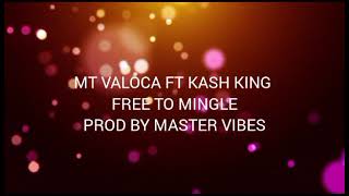 MT Valoca Ft Kash King - Free To Mingle (Official Audio)