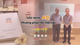 Sách nói Góc Nhìn AQ |  Phương Pháp Học Hiểu Sâu | Thầy Trần Việt Quân