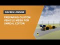 Preparing A Custom Vehicle Mesh for the Unreal Editor