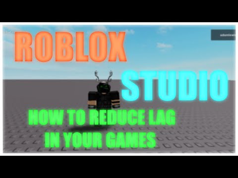 ROBLOX Studio – How to Reduce Lag in Your Games (READ DESCRIPTION)