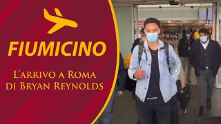 🛬 FIUMICINO - L'arrivo a Roma di Bryan Reynolds