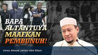 Sebab Apa bapa Altantuya Maafkan Pembvnuh? - USTAZ AHMAD JAILANI