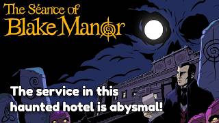 The service in this haunted hotel is abysmal! | First Play | The Seance of Blake Manor
