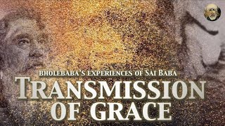 Transmission of Grace - Bhole Baba's Experiences of Sai Baba