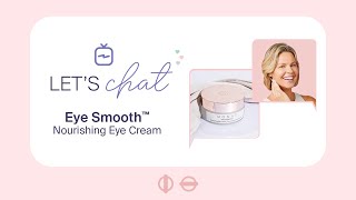 Let's Chat About Eye Smooth™ Nourishing Eye Cream | MONAT Skincare