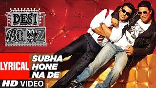Lyrical : "Subha Hone Na De" Song | Desi Boyz | Akshay Kumar | John Abraham | Pritam
