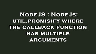 NodeJS : NodeJs: util.promisify where the callback function has multiple arguments