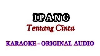 IPANG - Tentang Cinta (KARAOKE VERSION) Original audio