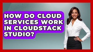 How Do Cloud Services Work in CloudStack Studio? | Cloud Stack Studio News