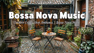 Morning Cafe Music | Positive Bossa Nova Jazz Music & Outdoor Coffee Shop Ambience for Good Mood