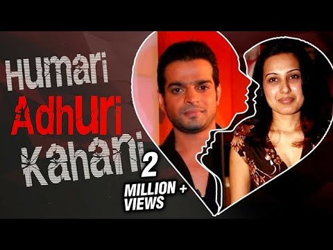 Karan Patel Kamya Punjabi S LOVE To BREAKUP Story HUMARI ADHURI KAHANI