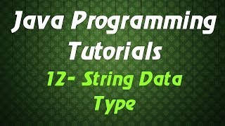 Java Programming Tutorials - 12 - String Data Type