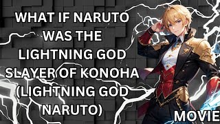 WHAT IF NARUTO WAS THE LIGHTNING GOD SLAYER OF KONOHA (LIGHTNING GOD NARUTO) MOVIE