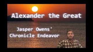 Jasper Owens' Chronicle Endeavor 1: ALEXANDER THE GREAT