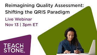 Reimagining Quality Assessment & Recognition: Shifting the QRIS Paradigm