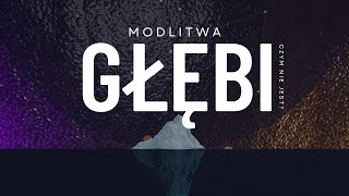 Modlitwa Głębi [#06] Czym nie jest modlitwa głębi?