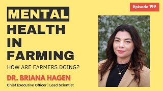 Episode 199: “Mental Health In Farming.” w/Dr. Briana Hagen