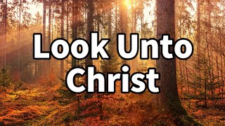 Look Unto Christ - Lyrics | 2025 Youth Theme