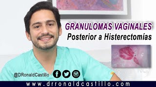 GRANULOMA VAGINAL POSTERIOR A UNA HISTERECTOMÍA: DEFINICIÓN,  SÍNTOMAS Y TRATAMIENTO.