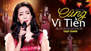 Cũng Vì Tiền - Thụy Dung | Nhạc Về Đời Nghe Mà Suy Ngẫm, Tiền Là Giấy Bạc Của Đời In Ra (MV HD)