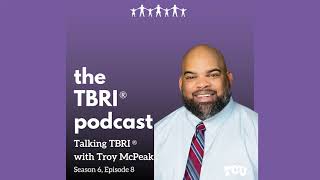 Talking TBRI® with Troy McPeak