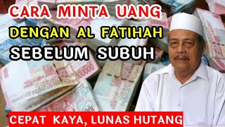 CARA MINTA UANG DENGAN AL FATIHAH SEBELUM SUBUH I KH ABDUL GHOFUR