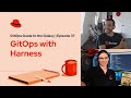 GitOps Guide to the Galaxy (E37) | GitOps with Harness