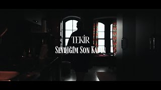 Tekir- Sevdiğim Son Kadın