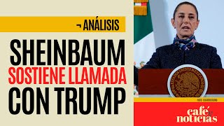 #Análisis ¬ Sheinbaum conversa con Trump sobre preocupaciones de EU: migración y fentanilo