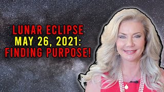 Lunar Eclipse May 26, 2021: Finding Purpose!